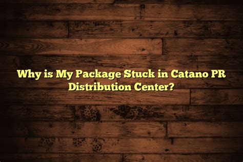 Why is my package in Catano PR Distribution Center and What Does It Mean for the Future of Interstellar Commerce?